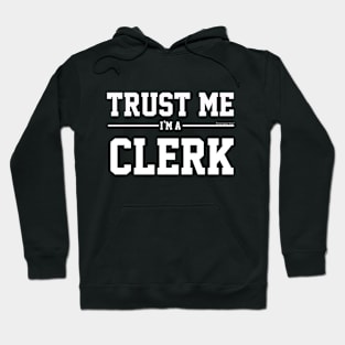 Trust Me Im A Clerk. Cool Gift Idea For Friends Hoodie